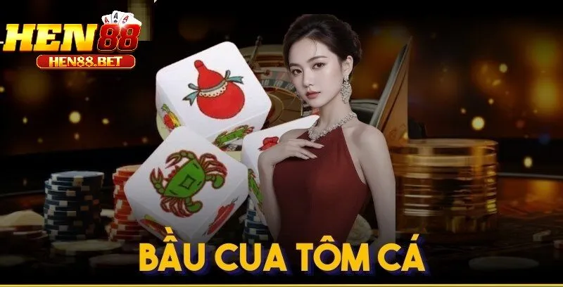 Cách Tham Gia Bầu Cua Tôm Cá hen88