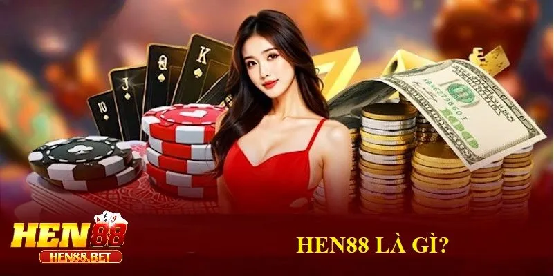 Hen88 là gì và tại sao lại gây sốt trên thị trường cá cược?