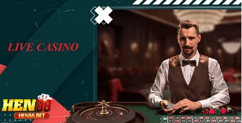 Hen88 Live Casino – Trải Nghiệm Sảnh Baccarat, Xóc Đĩa, Tài Xỉu Cùng Dealer Thật