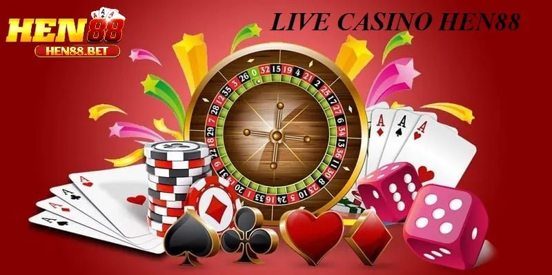 Live Casino Hen88 - Trải Nghiệm Sòng Bạc Chân Thực