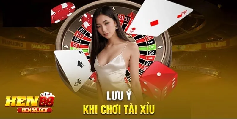 Lưu Ý Khi Chơi Tài Xỉu Online Hen88