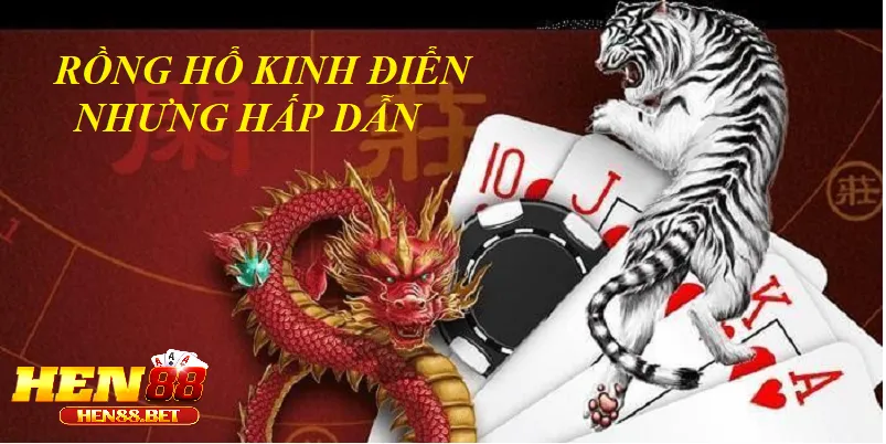 Trải Nghiệm Rồng Hổ Hen88 – Tốc Chiến Cực Phê Live Casino