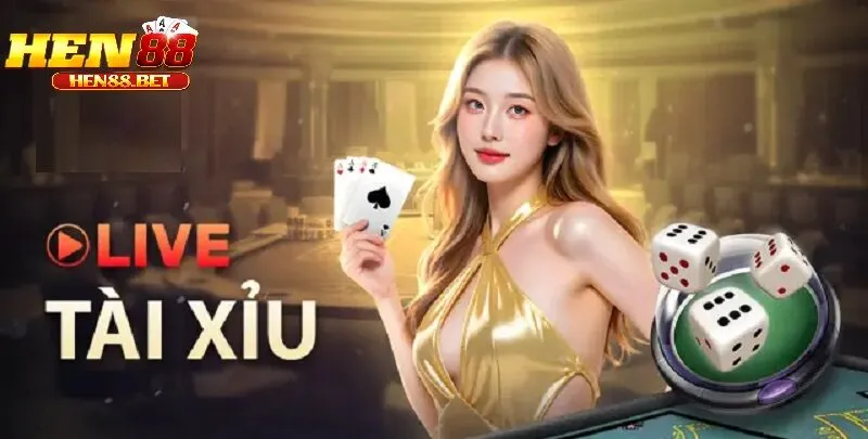 Tài Xỉu Live Hen88 - Trực Tiếp, Minh Bạch, Hồi Hộp Từng Phút